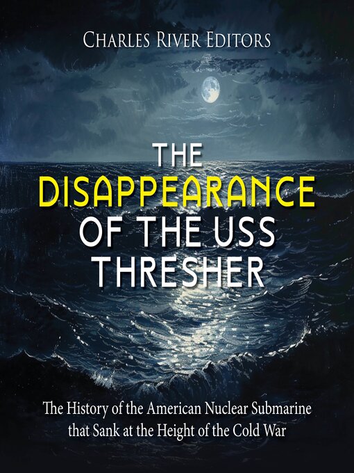 Title details for The Disappearance of the USS Thresher by Charles River Editors - Available